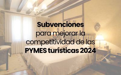Subvenciones para mejorar la competitividad de las PYMES turísticas 2024