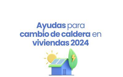 Ayudas para cambio de caldera en viviendas
