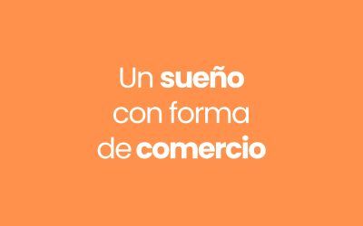 Un sueño con forma de comercio